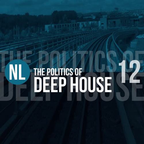 The Politics of Deep House, Vol. 12