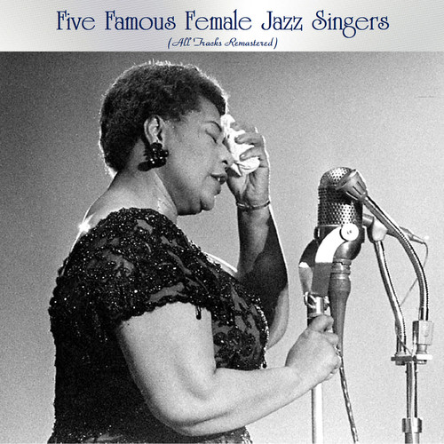 Five Famous Female Jazz Singers (All Tracks Remastered)