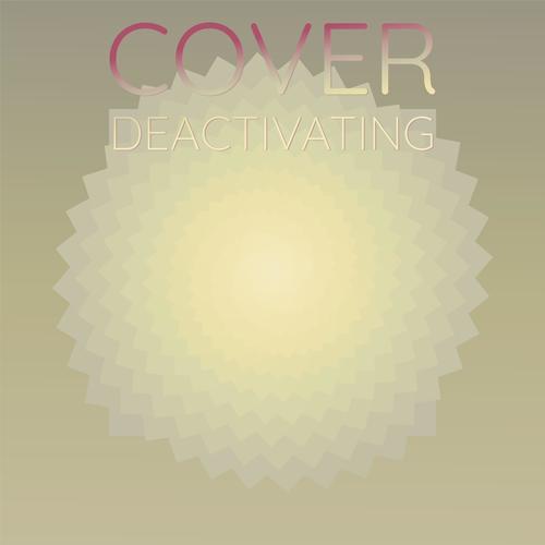 Cover Deactivating