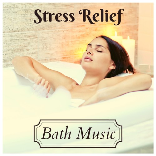 Stress Relief Bath Music - Breathe Deeply Relaxing Music for your Body, Mind & Mood