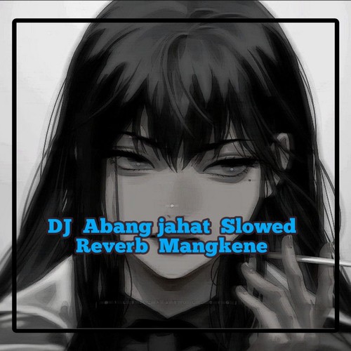 Dj Abang Jahat Slowed Reverb Mangkene (Remix)