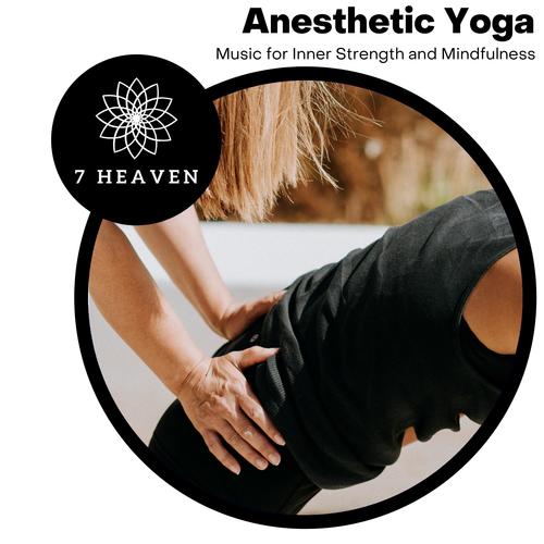 Anesthetic Yoga - Music For Inner Strength And Mindfulness