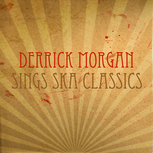 Derrick Morgan Sings Ska Classics