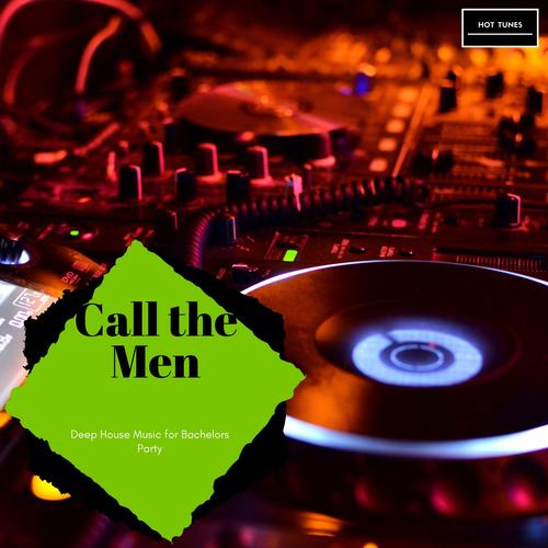 Call The Men - Deep House Music For Bachelors Party