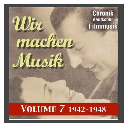 HISTORY OF GERMAN FILM MUSIC, Vol. 7: We Make Music (1942-1945)