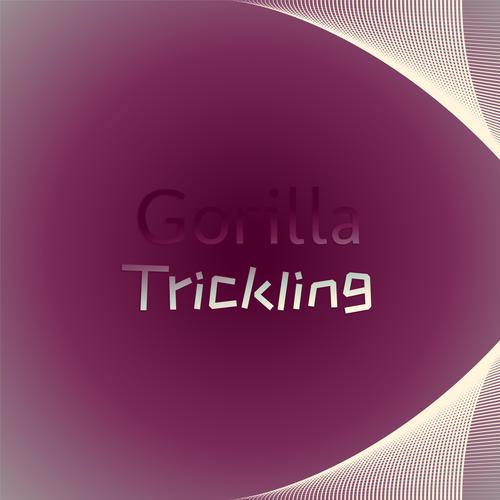 Gorilla Trickling