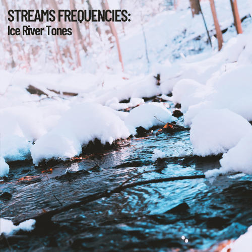 Stream Frequencies: Ice River Tones