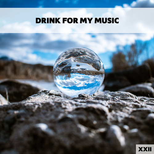 Drink For My Music XXII