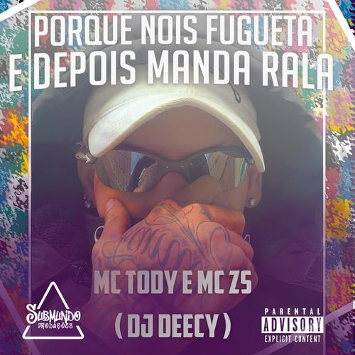 PORQUE NOIS FUGUETA E DEPOIS MANDA RALA (feat. Mc zs & MC TODY) [Explicit]