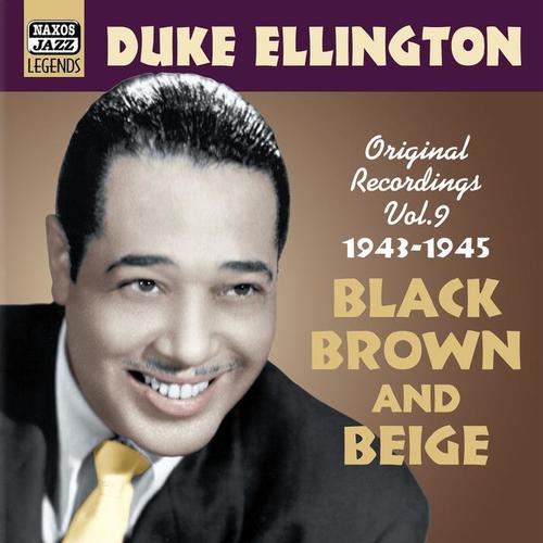 ELLINGTON, Duke: Black, Brown and Beige (1943-1945) [Duke Ellington, Vol. 9]