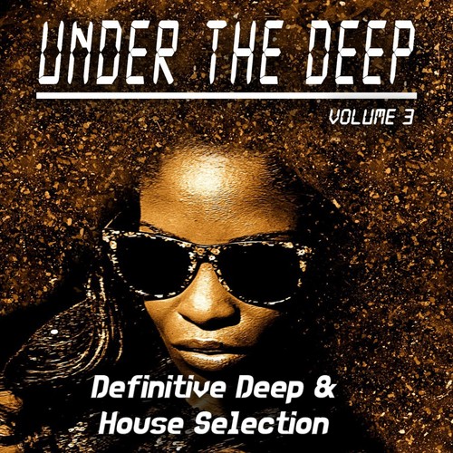 Under the Deep, Volume 3 - Definitive Deep & House Selection