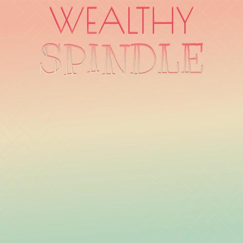 Wealthy Spindle