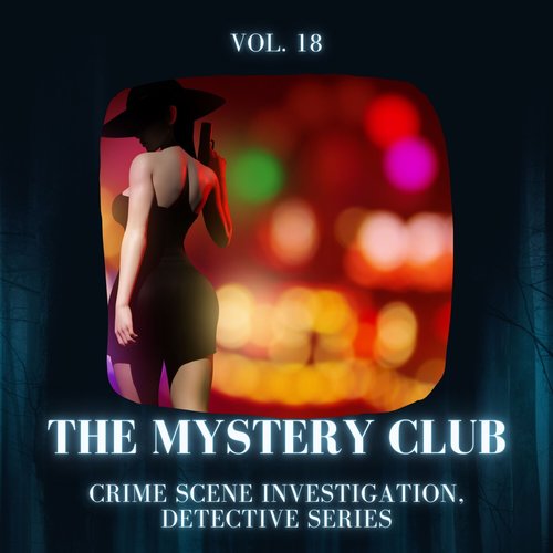 The Mystery Club - Crime Scene Investigation, Detective Series, Vol. 18