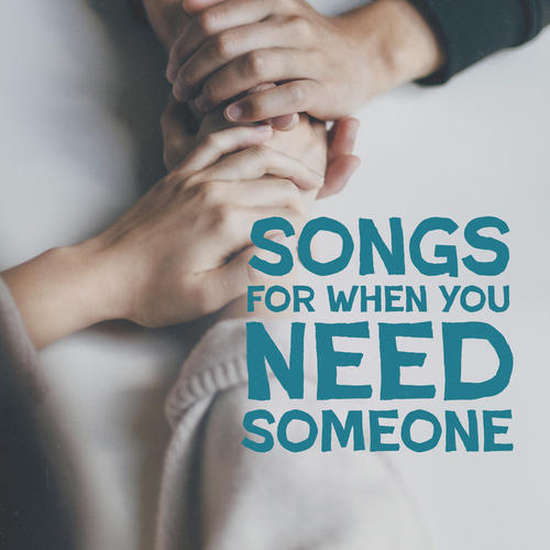 Songs for When You Need Someone (Explicit)