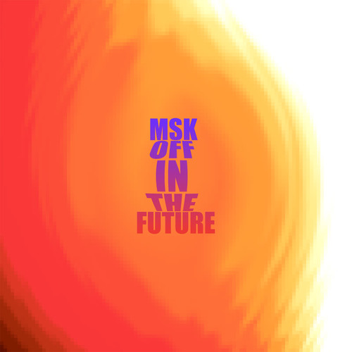 Msk Off In The Future