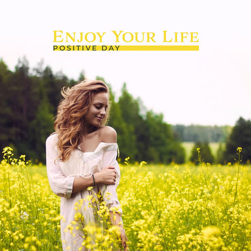 Enjoy Your Life - Positive Day