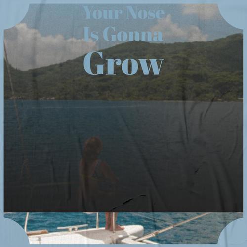 Your Nose Is Gonna Grow