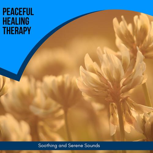 Peaceful Healing Therapy - Soothing And Serene Sounds