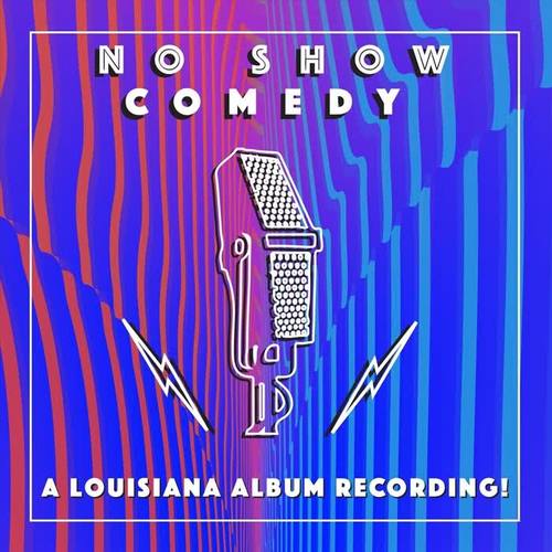 No Show Comedy: A Louisiana Album Recording (Explicit)