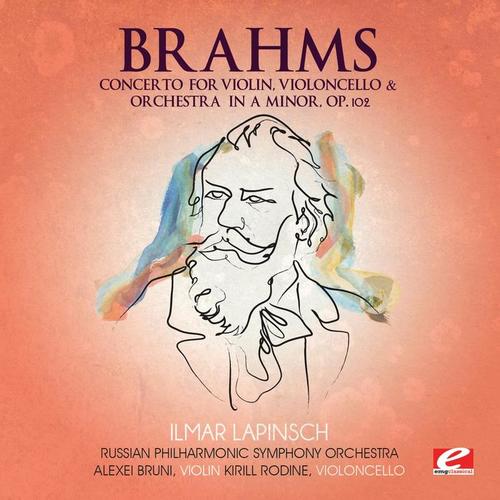 Brahms: Concerto for Violin, Violoncello and Orchestra in A Minor, Op. 102 (Remastered)