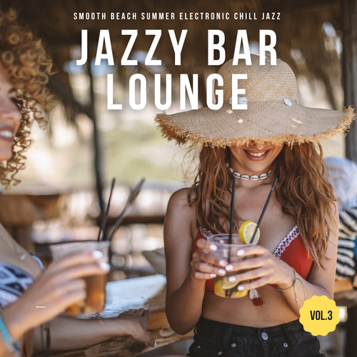 Jazzy Bar Lounge, Vol.3 (Smooth Beach Summer Electronic Chill Jazz)