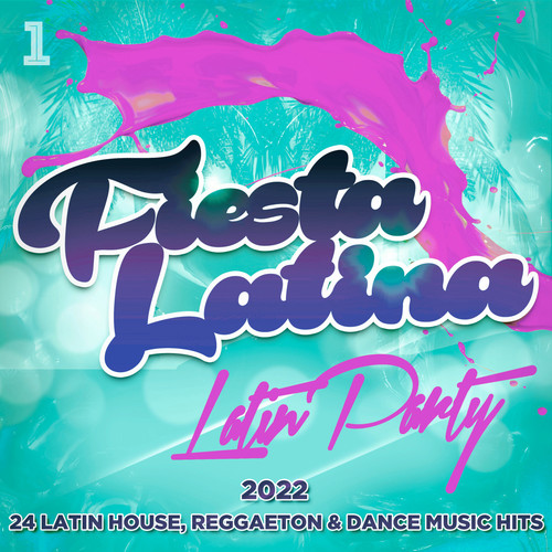 Fiesta Latina - Latin Party 2022 - 24 Latin House, Reggaeton & Dance Music Hits (Explicit)