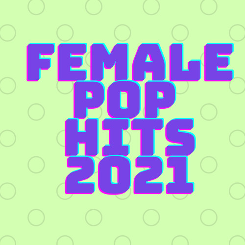 Female Pop Hits 2021 (Explicit)