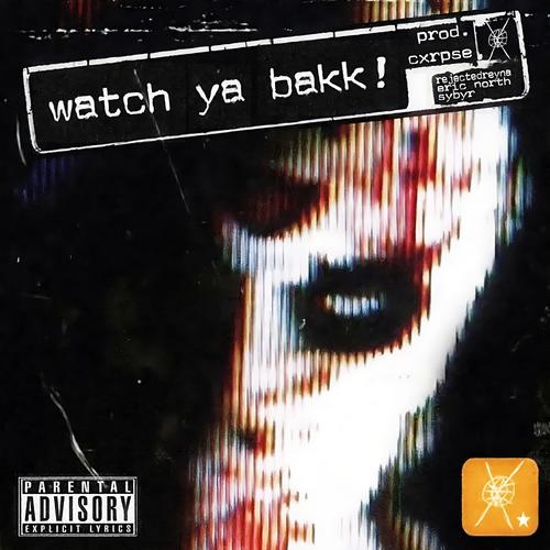 WATCH YA BAKK (Explicit)