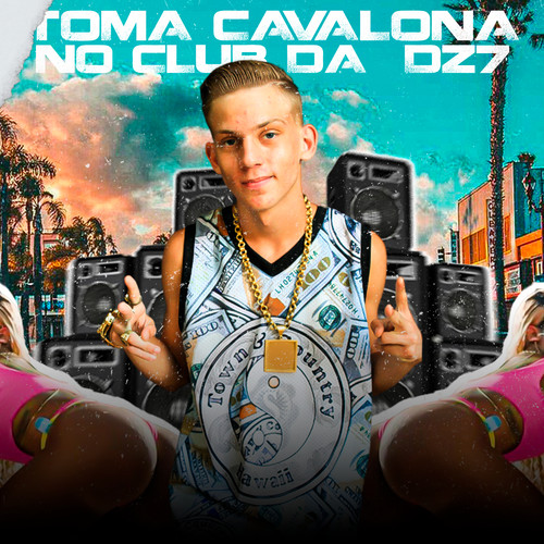 Toma Cavalona no Club da Dz7 (feat. MC A.R, MC LK, MC GEDEH & Mc Boy da VG) [Explicit]