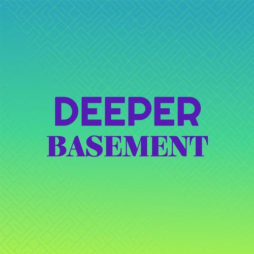 Deeper Basement