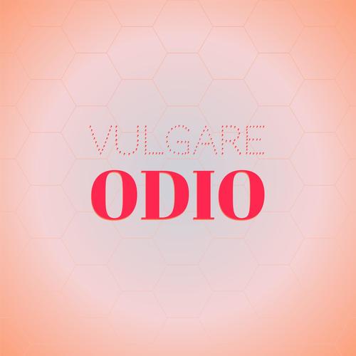 Vulgare Odio