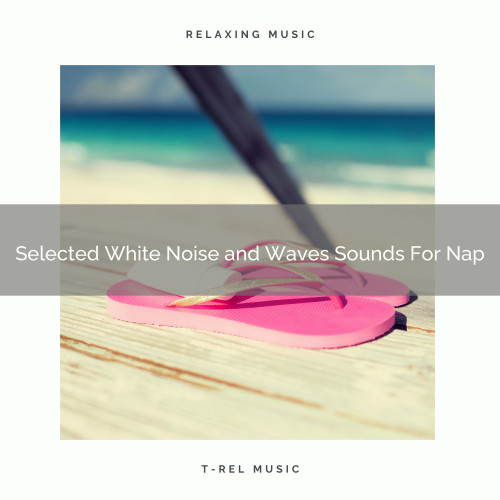 Selected White Noise and Waves Sounds For Nap