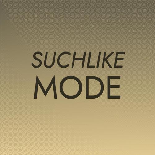 Suchlike Mode