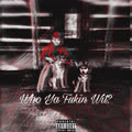 Who Ya Fukin Wit? (Explicit)