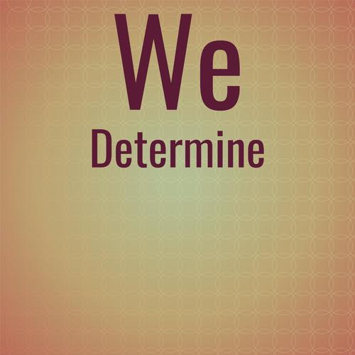 We Determine