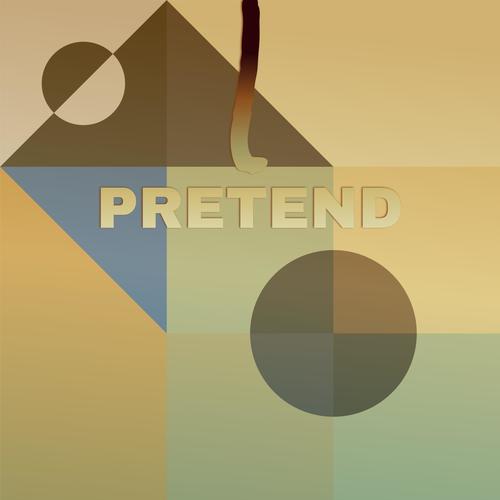 I Pretend