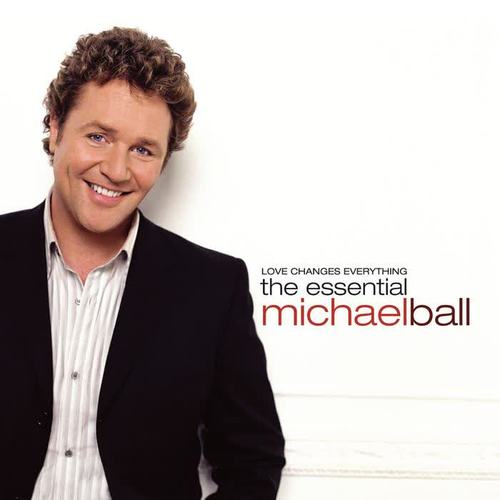 Love Changes Everything (The Essential Michael Ball)