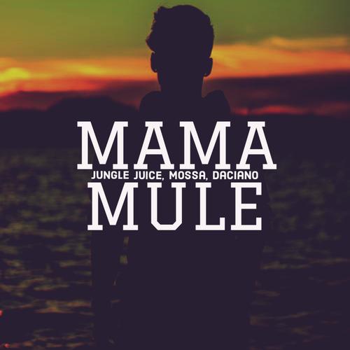 Mama Mule (feat. Mossa & Daciano)