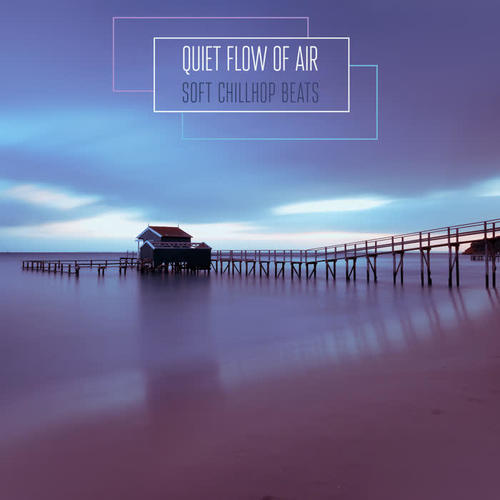 Quiet Flow of Air: Soft Chillhop Beats