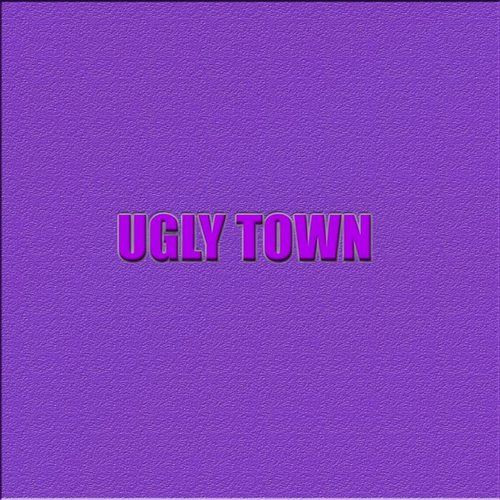 Ugly Town (Explicit)