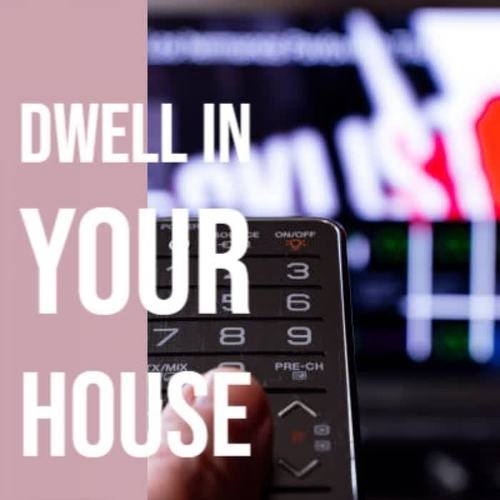 Dwell In Your House