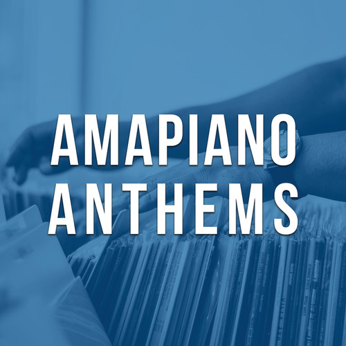 Amapiano Anthems (Explicit)