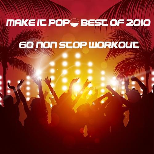 MAKE IT POP! BEST OF 2010 (60' Non-Stop Workout)