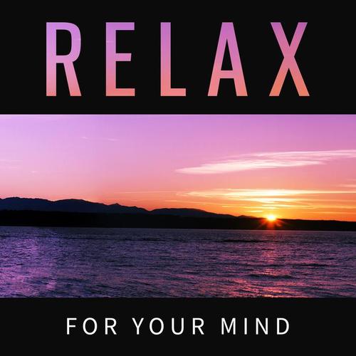 Relax for Your Mind – New Age Music for Relaxation, Free Spirit, Nature Zone, Calm Nature Music for Inner Peace