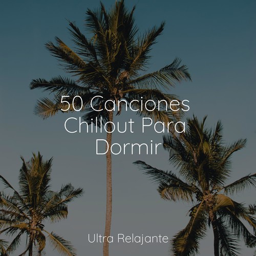 50 Canciones Chillout Para Dormir