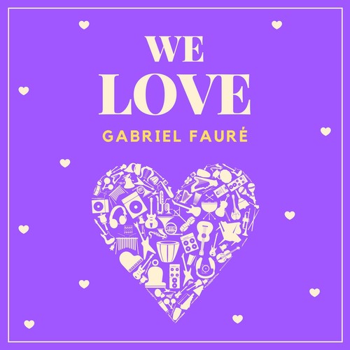 We Love Gabriel Fauré