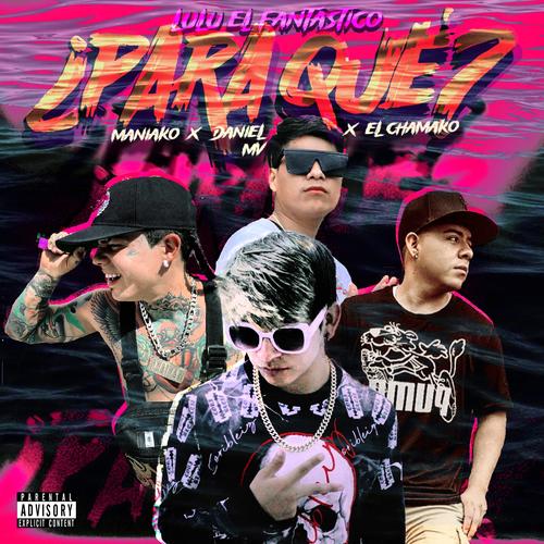 ¿PARA QUE? (feat. Maniako , Daniel MV & El Chamako) [Explicit]