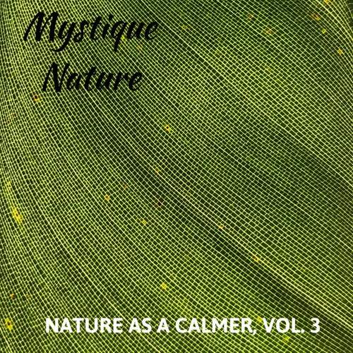 Mystique Nature - Nature As A Calmer, Vol. 3