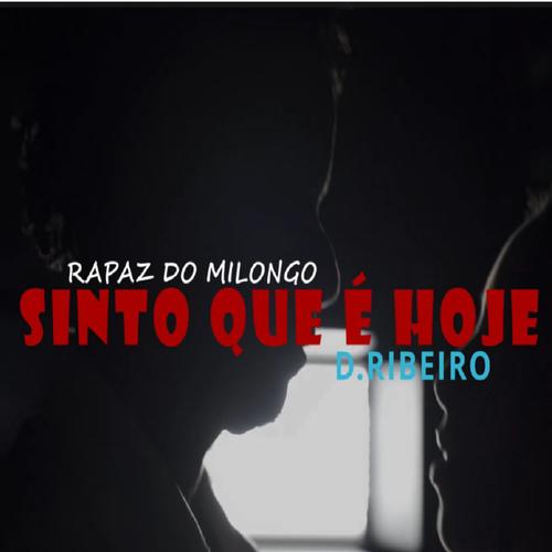 Sinto que é hoje (D.Ribeiro & Rapaz do Milongo Remix)