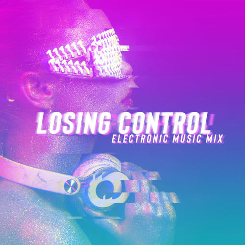 Losing Control – Electronic Music Mix